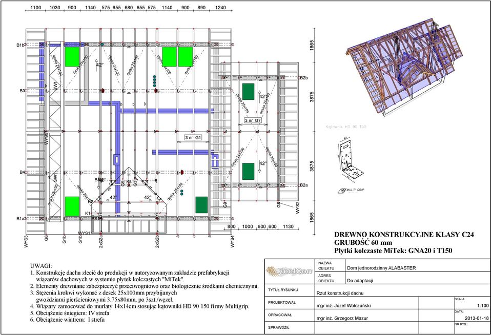 Konstrukcję dachu zlecić do produkcji w autoryzowanym zakładzie prefabrykacji wiązarów dachowych w systemie płytek kolczastych "MiTek". 2.