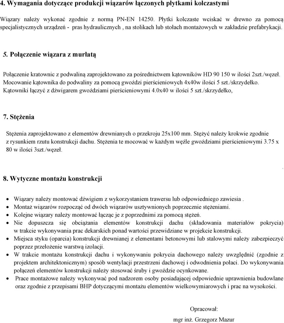 Połączenie wiązara z murłatą Połączenie kratownic z podwaliną zaprojektowano za pośrednictwem kątowników HD 90 150 w ilości 2szt./węzeł.