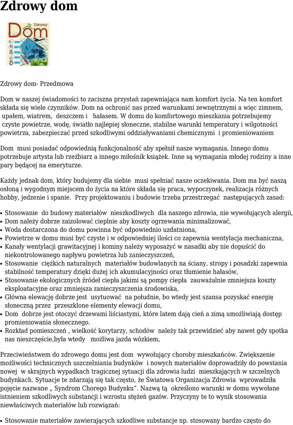 W domu do komfortowego mieszkania potrzebujemy czyste powietrze, wodę, światło najlepiej słoneczne, stabilne warunki temperatury i wilgotności powietrza, zabezpieczać przed szkodliwymi