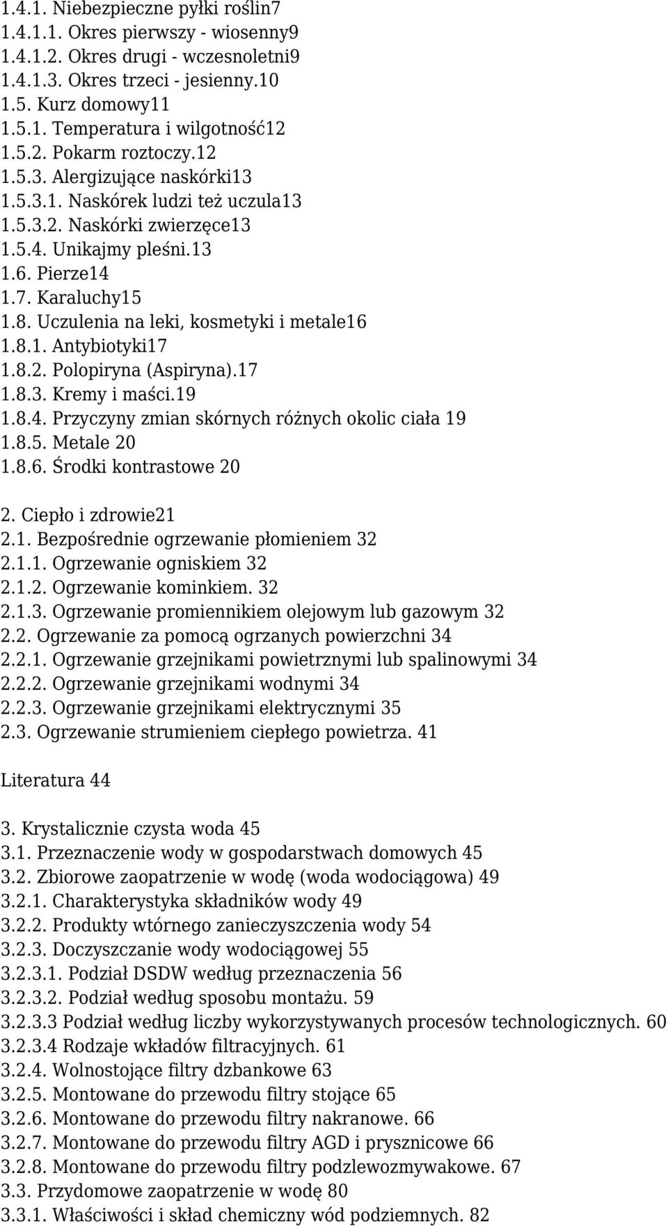 Uczulenia na leki, kosmetyki i metale16 1.8.1. Antybiotyki17 1.8.2. Polopiryna (Aspiryna).17 1.8.3. Kremy i maści.19 1.8.4. Przyczyny zmian skórnych różnych okolic ciała 19 1.8.5. Metale 20 1.8.6. Środki kontrastowe 20 2.