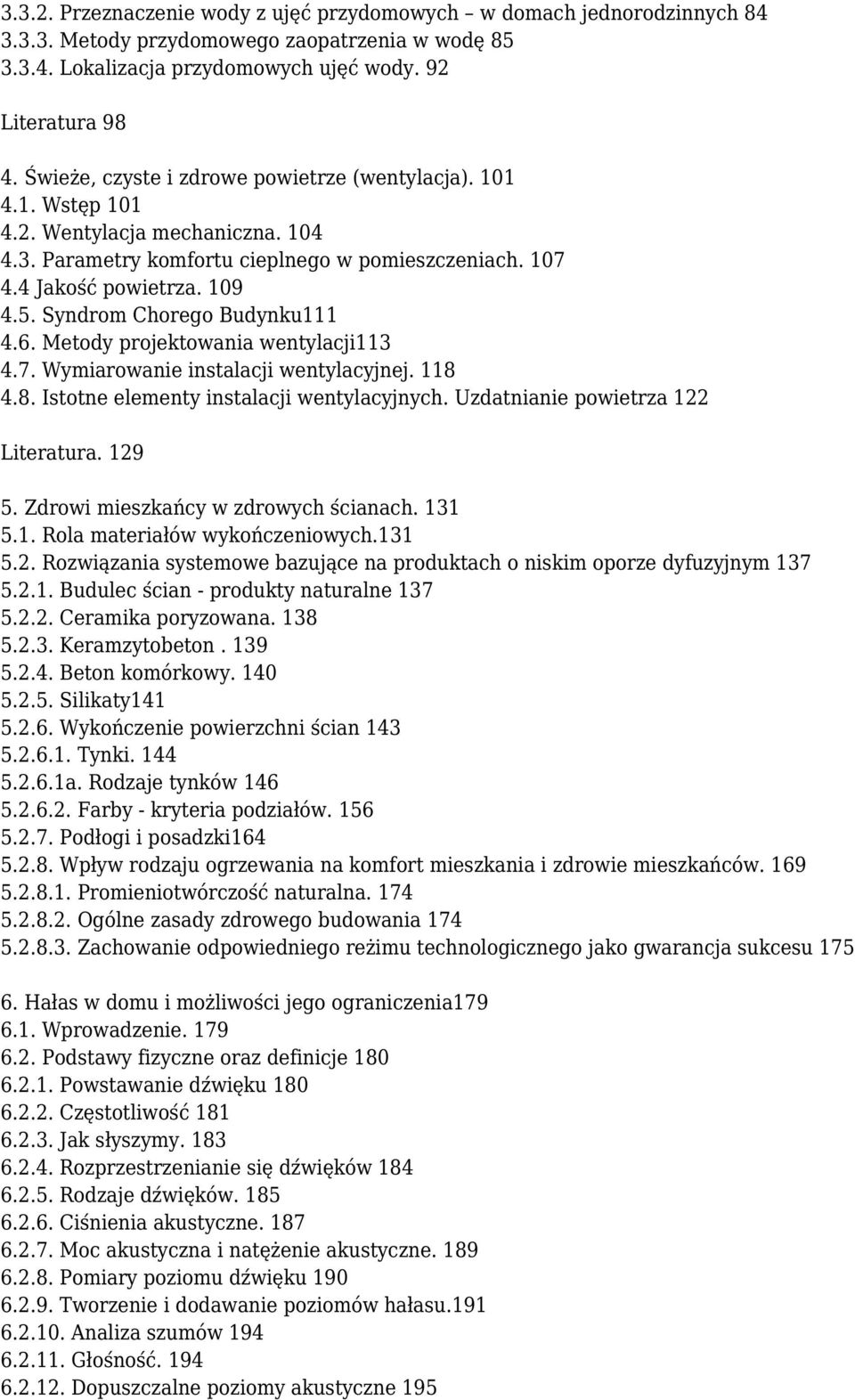 Syndrom Chorego Budynku111 4.6. Metody projektowania wentylacji113 4.7. Wymiarowanie instalacji wentylacyjnej. 118 4.8. Istotne elementy instalacji wentylacyjnych.