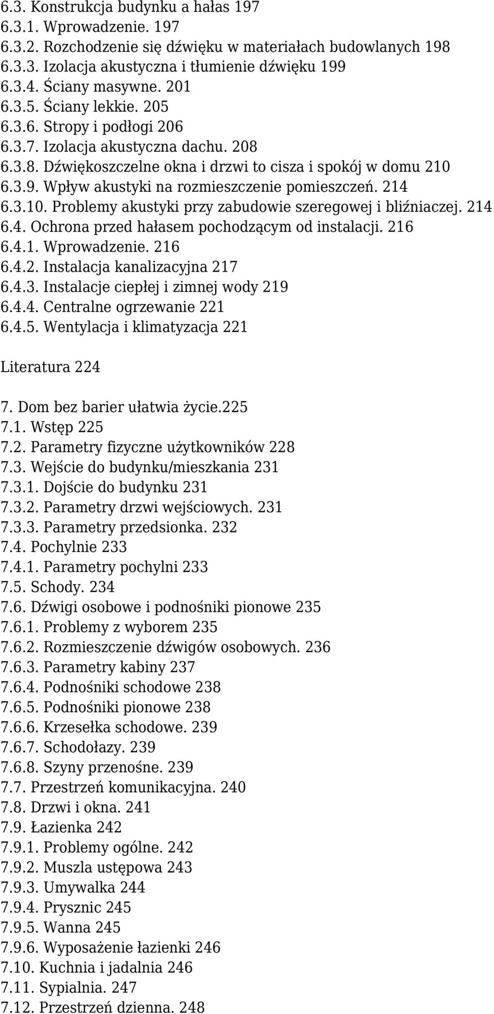 Wpływ akustyki na rozmieszczenie pomieszczeń. 214 6.3.10. Problemy akustyki przy zabudowie szeregowej i bliźniaczej. 214 6.4. Ochrona przed hałasem pochodzącym od instalacji. 216 6.4.1. Wprowadzenie.