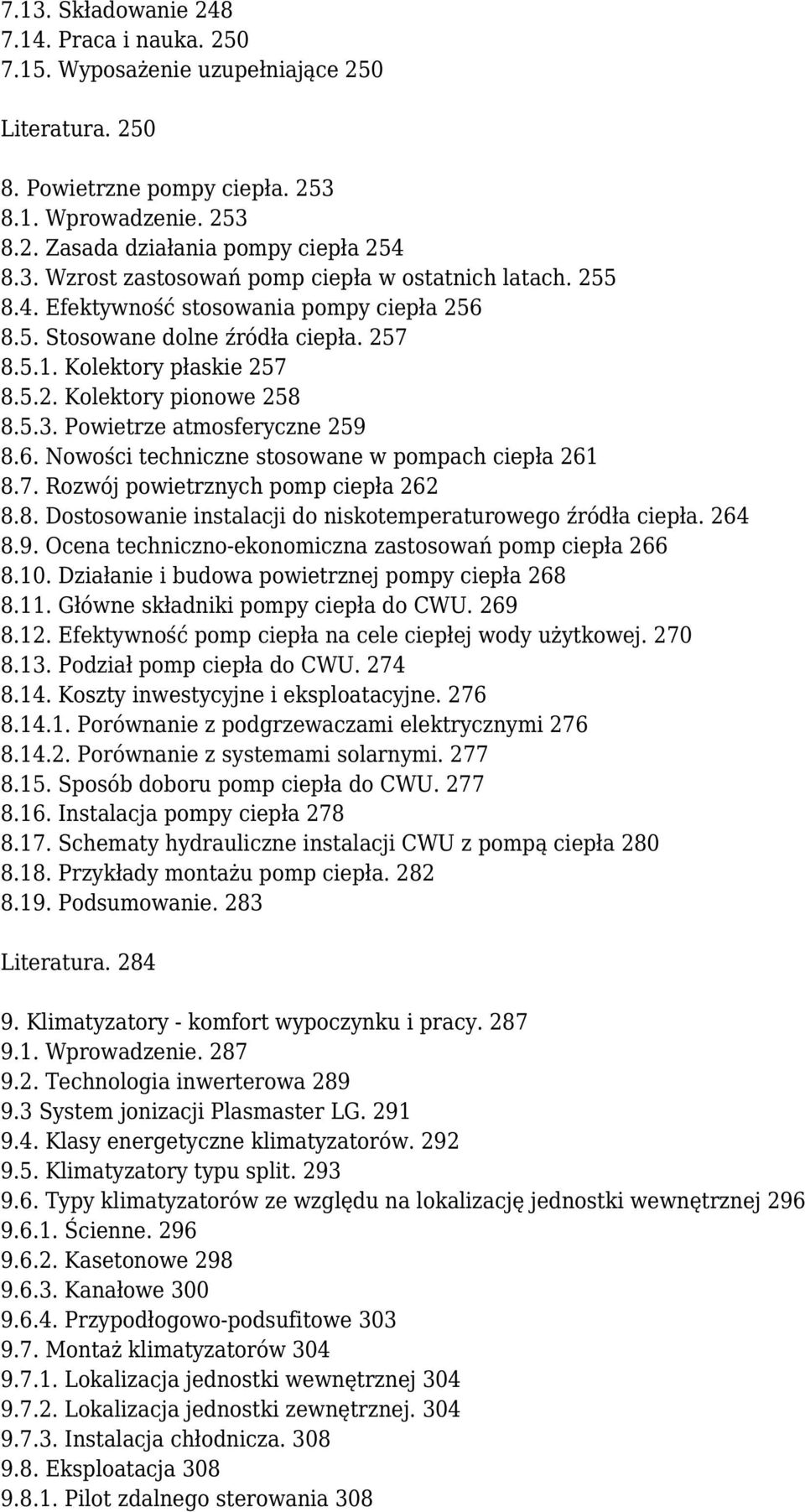 7. Rozwój powietrznych pomp ciepła 262 8.8. Dostosowanie instalacji do niskotemperaturowego źródła ciepła. 264 8.9. Ocena techniczno-ekonomiczna zastosowań pomp ciepła 266 8.10.