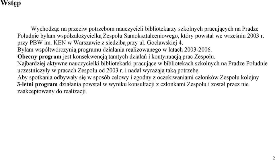 Obecny program jest konsekwencją tamtych działań i kontynuacją prac Zespołu.