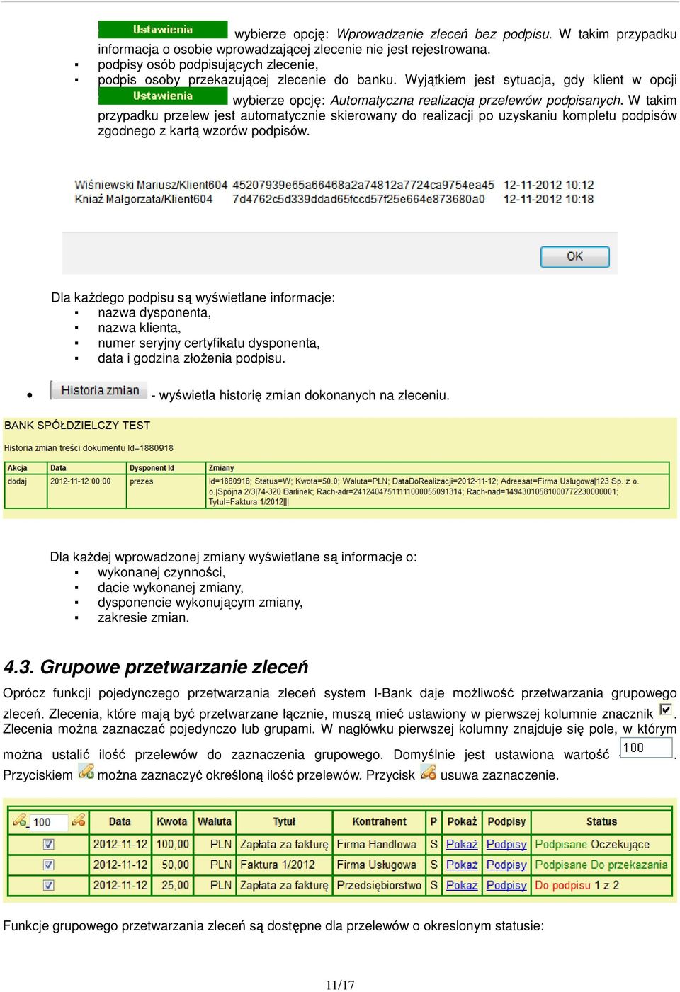 W takim przypadku przelew jest automatycznie skierowany do realizacji po uzyskaniu kompletu podpisów zgodnego z kartą wzorów podpisów.