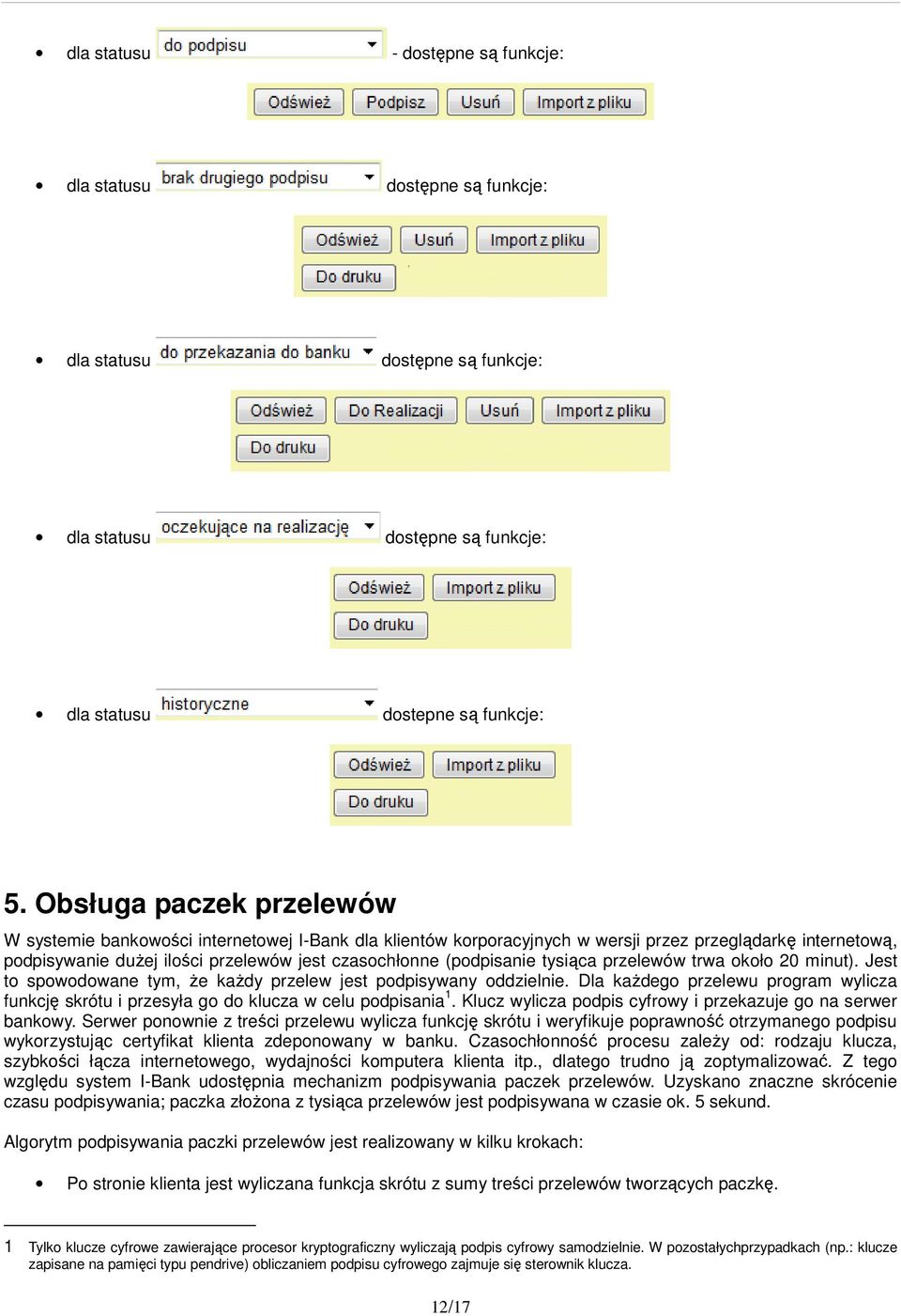 (podpisanie tysiąca przelewów trwa około 20 minut). Jest to spowodowane tym, że każdy przelew jest podpisywany oddzielnie.