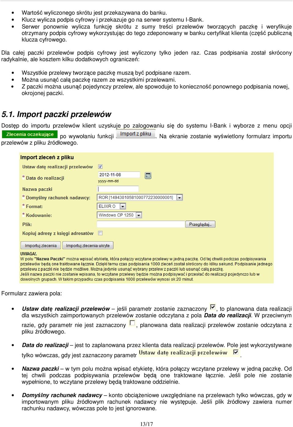 klucza cyfrowego. Dla całej paczki przelewów podpis cyfrowy jest wyliczony tylko jeden raz.