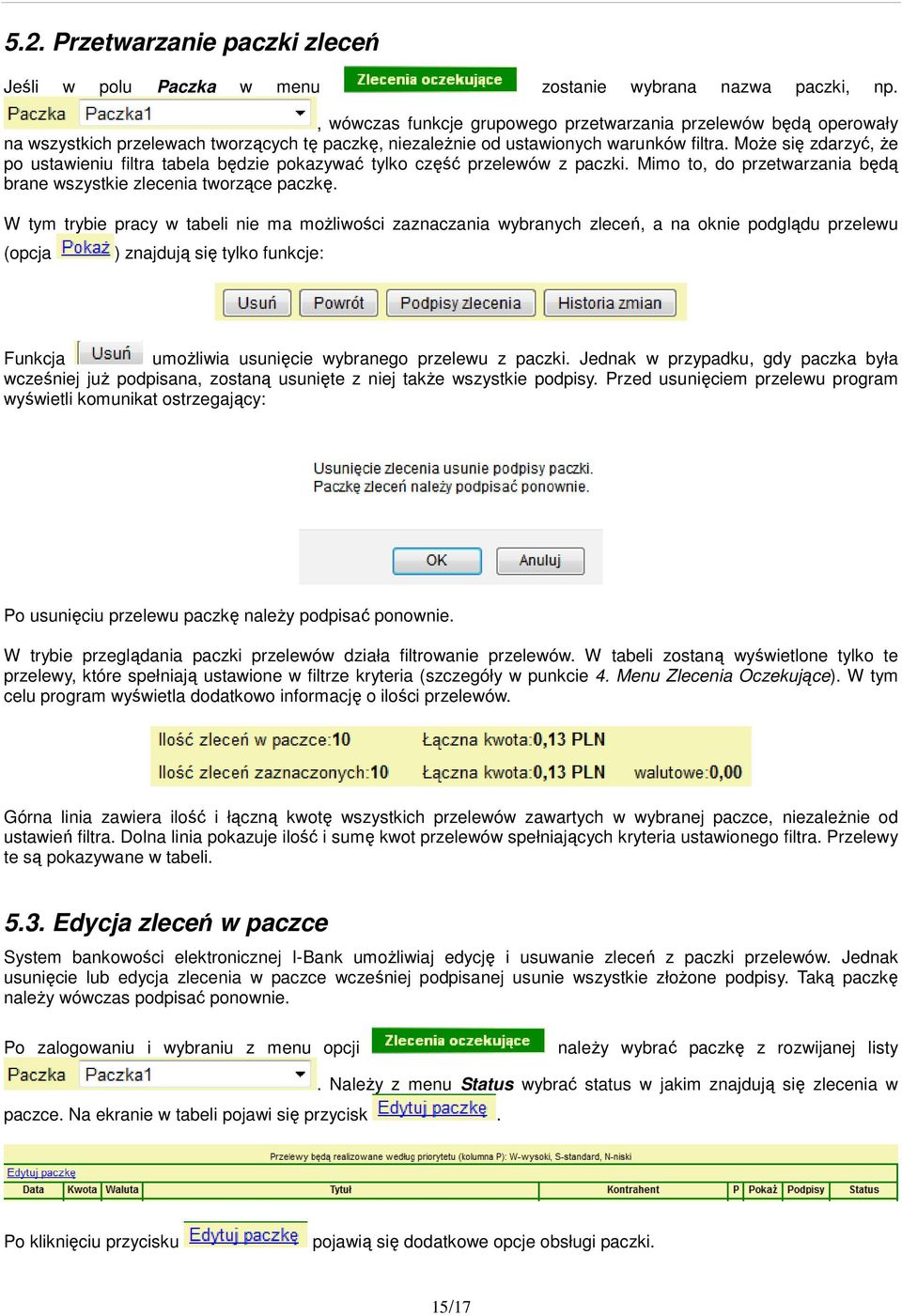 Może się zdarzyć, że po ustawieniu filtra tabela będzie pokazywać tylko część przelewów z paczki. Mimo to, do przetwarzania będą brane wszystkie zlecenia tworzące paczkę.