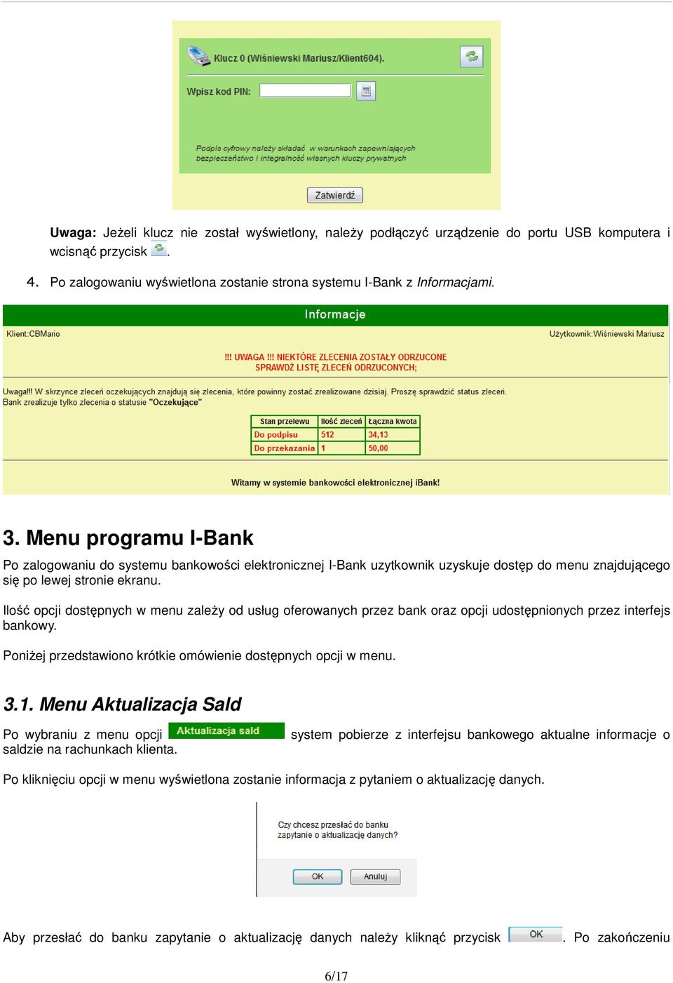 Ilość opcji dostępnych w menu zależy od usług oferowanych przez bank oraz opcji udostępnionych przez interfejs bankowy. Poniżej przedstawiono krótkie omówienie dostępnych opcji w menu. 3.1.