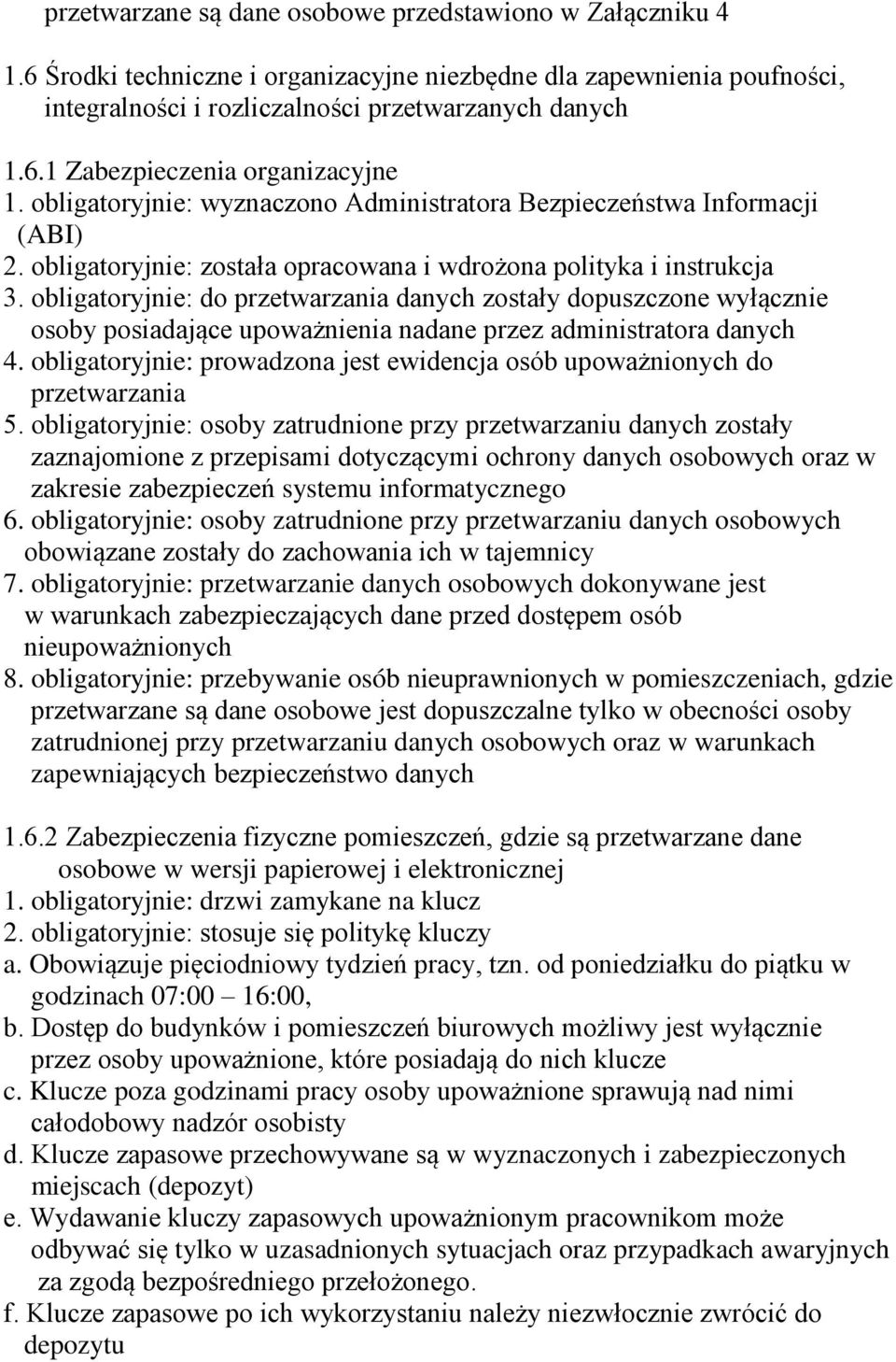 obligatoryjnie: do przetwarzania danych zostały dopuszczone wyłącznie osoby posiadające upoważnienia nadane przez administratora danych 4.