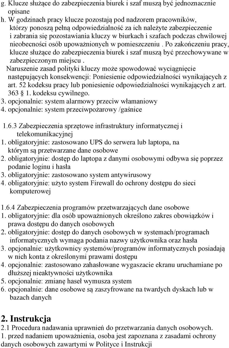 chwilowej nieobecności osób upoważnionych w pomieszczeniu. Po zakończeniu pracy, klucze służące do zabezpieczenia biurek i szaf muszą być przechowywane w zabezpieczonym miejscu.