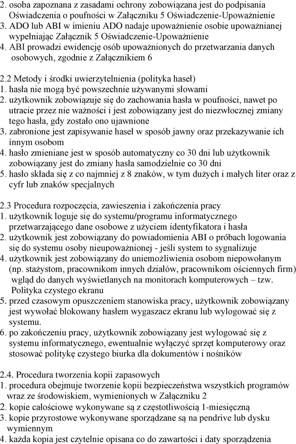 ABI prowadzi ewidencję osób upoważnionych do przetwarzania danych osobowych, zgodnie z Załącznikiem 6 2.2 Metody i środki uwierzytelnienia (polityka haseł) 1.