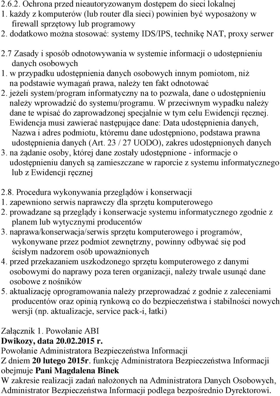 w przypadku udostępnienia danych osobowych innym pomiotom, niż na podstawie wymagań prawa, należy ten fakt odnotować 2.