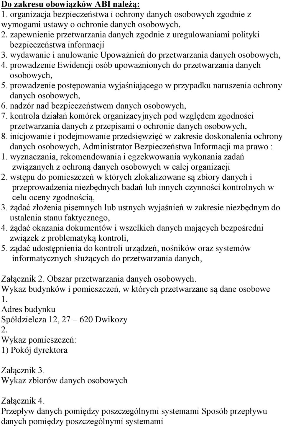 prowadzenie Ewidencji osób upoważnionych do przetwarzania danych osobowych, 5. prowadzenie postępowania wyjaśniającego w przypadku naruszenia ochrony danych osobowych, 6.