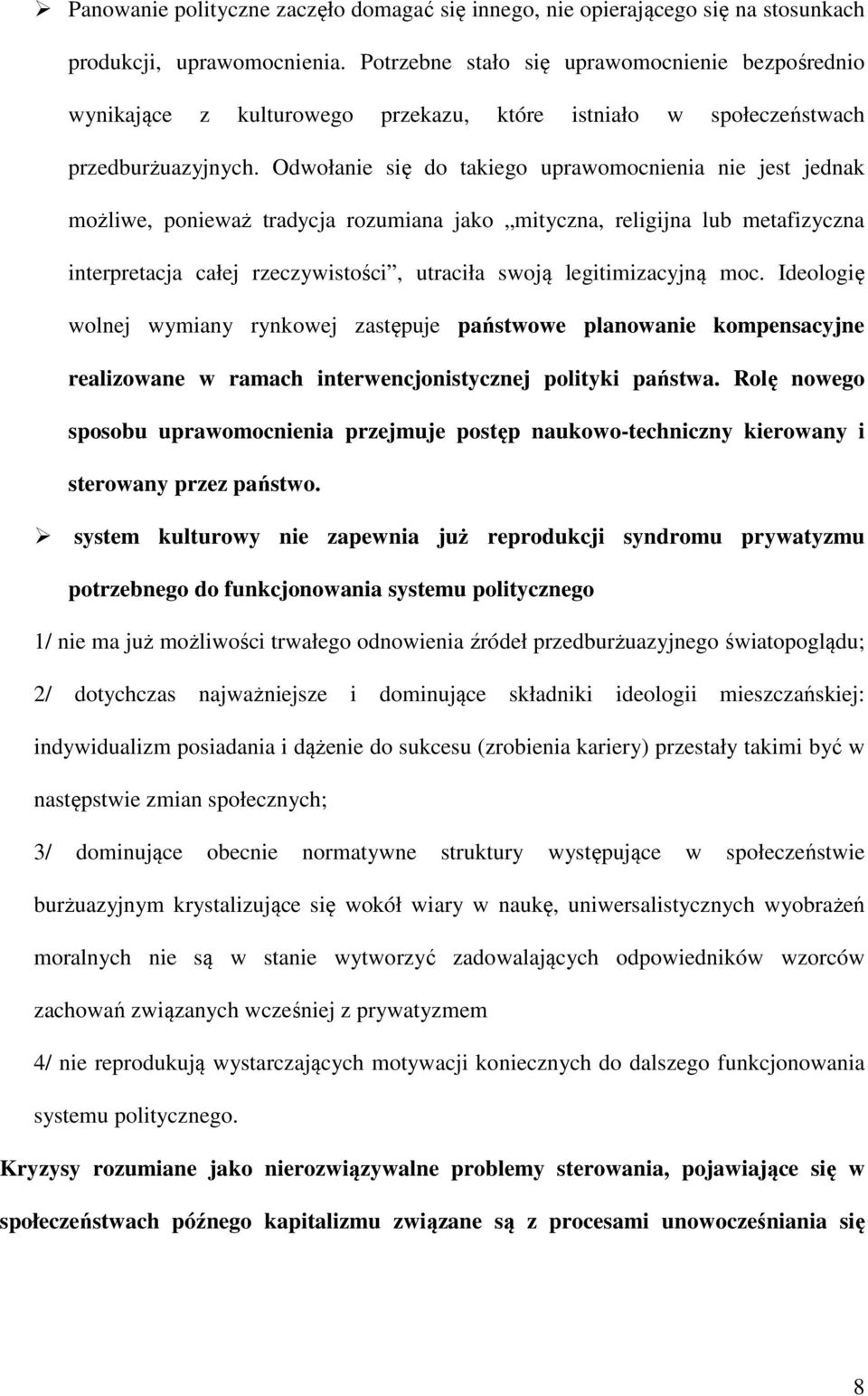 Odwołanie się do takiego uprawomocnienia nie jest jednak możliwe, ponieważ tradycja rozumiana jako mityczna, religijna lub metafizyczna interpretacja całej rzeczywistości, utraciła swoją