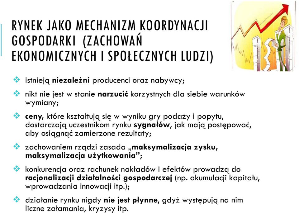 osiągnąć zamierzone rezultaty; zachowaniem rządzi zasada maksymalizacja zysku, maksymalizacja użytkowania ; konkurencja oraz rachunek nakładów i efektów prowadzą do