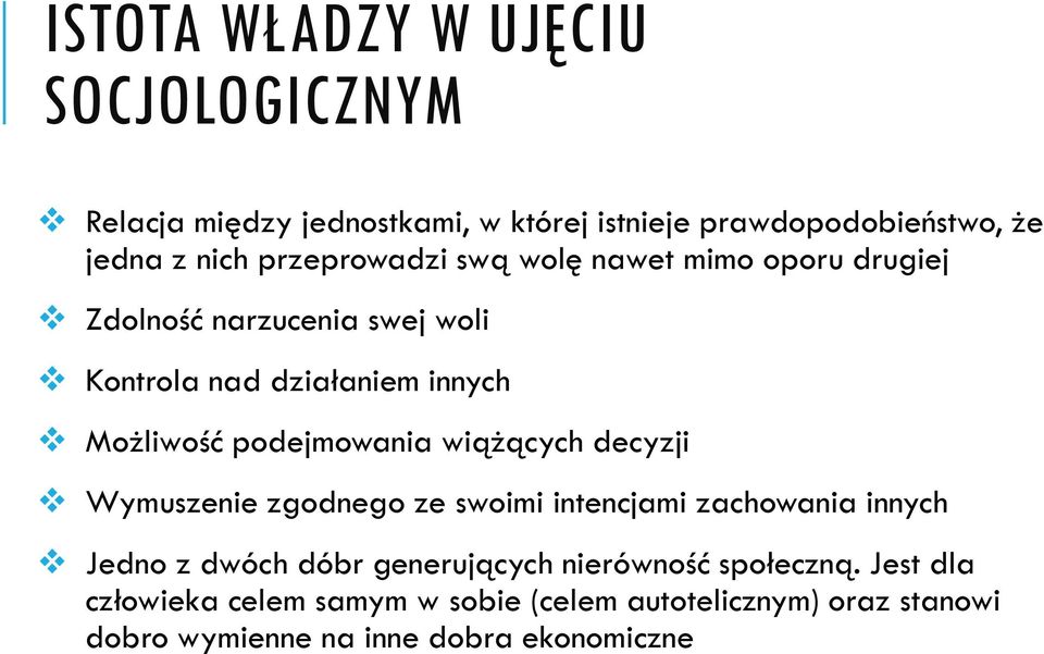 podejmowania wiążących decyzji Wymuszenie zgodnego ze swoimi intencjami zachowania innych Jedno z dwóch dóbr generujących