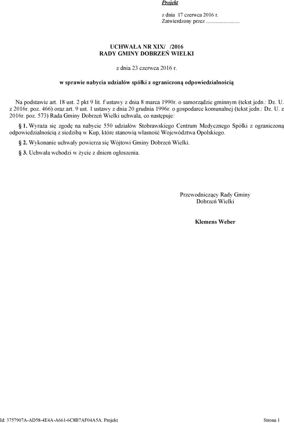 466) oraz art. 9 ust. 1 ustawy z dnia 20 grudnia 1996r. o gospodarce komunalnej (tekst jedn.: Dz. U. z 2016r. poz. 573) Rada Gminy Dobrzeń Wielki uchwala, co następuje: 1.