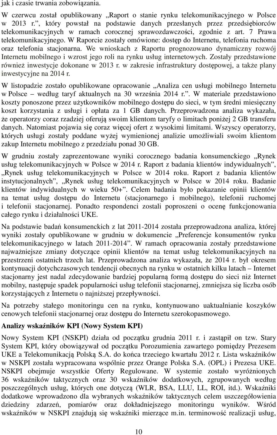 W Raporcie zostały omówione: dostęp do Internetu, telefonia ruchoma oraz telefonia stacjonarna.