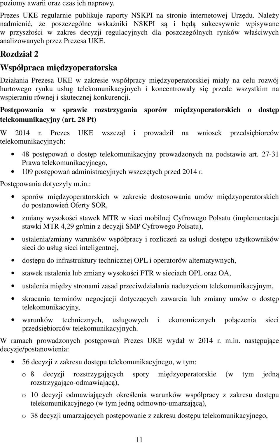 Rozdział 2 Współpraca międzyoperatorska Działania Prezesa UKE w zakresie współpracy międzyoperatorskiej miały na celu rozwój hurtowego rynku usług telekomunikacyjnych i koncentrowały się przede