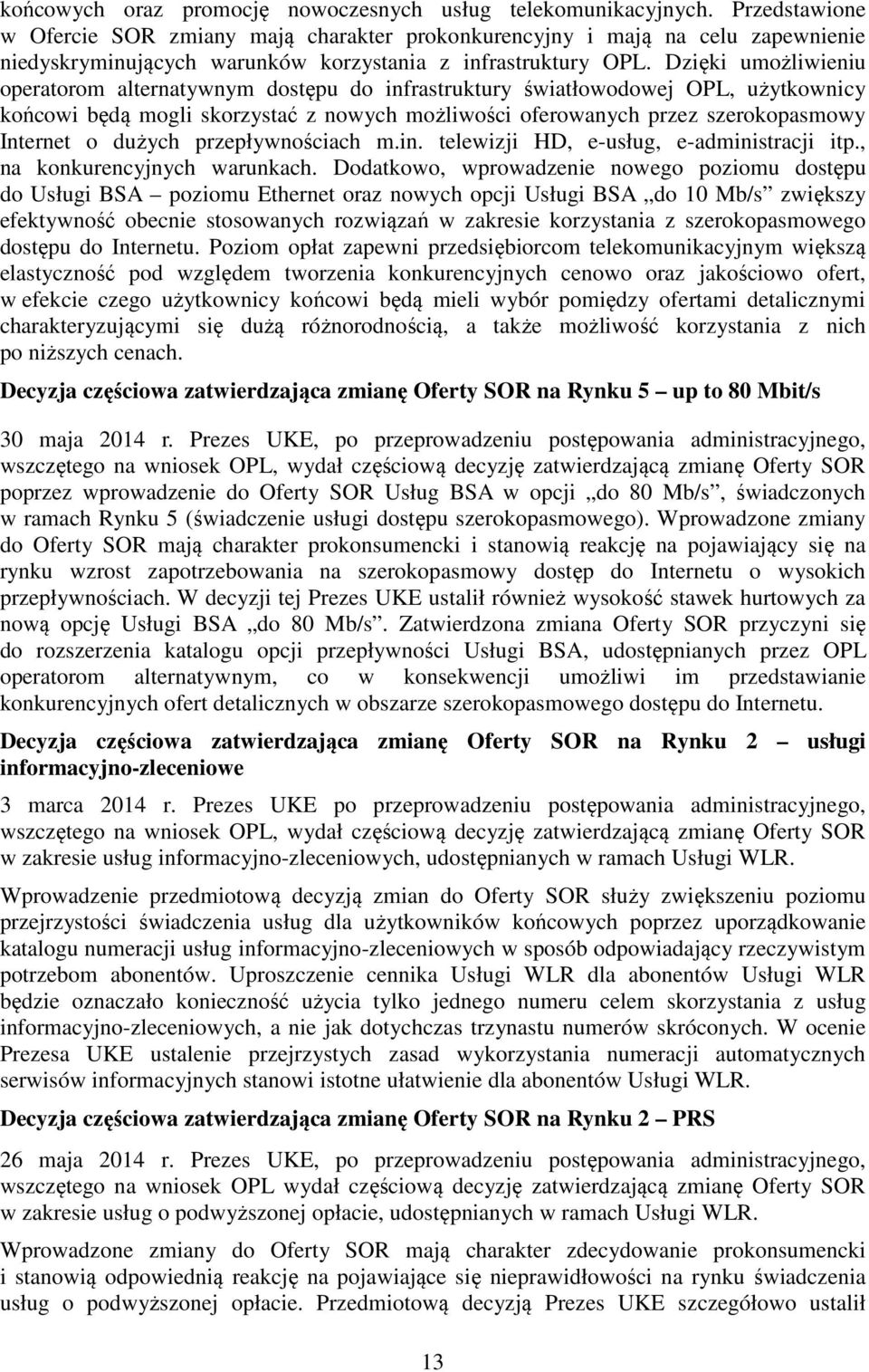 Dzięki umożliwieniu operatorom alternatywnym dostępu do infrastruktury światłowodowej OPL, użytkownicy końcowi będą mogli skorzystać z nowych możliwości oferowanych przez szerokopasmowy Internet o