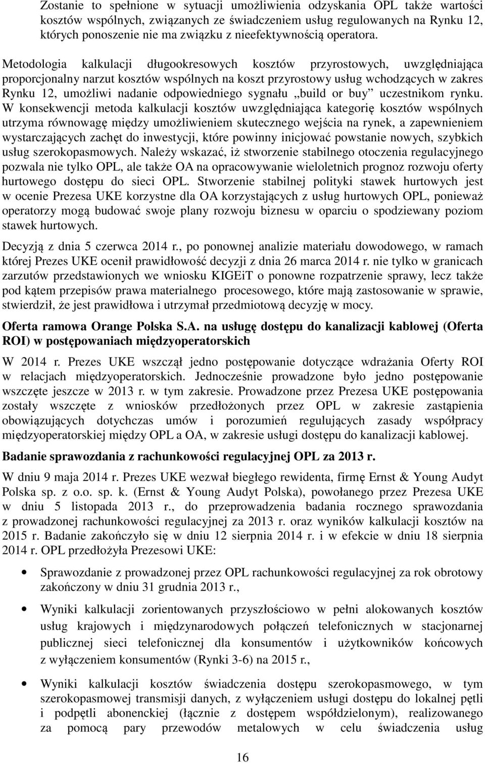 Metodologia kalkulacji długookresowych kosztów przyrostowych, uwzględniająca proporcjonalny narzut kosztów wspólnych na koszt przyrostowy usług wchodzących w zakres Rynku 12, umożliwi nadanie