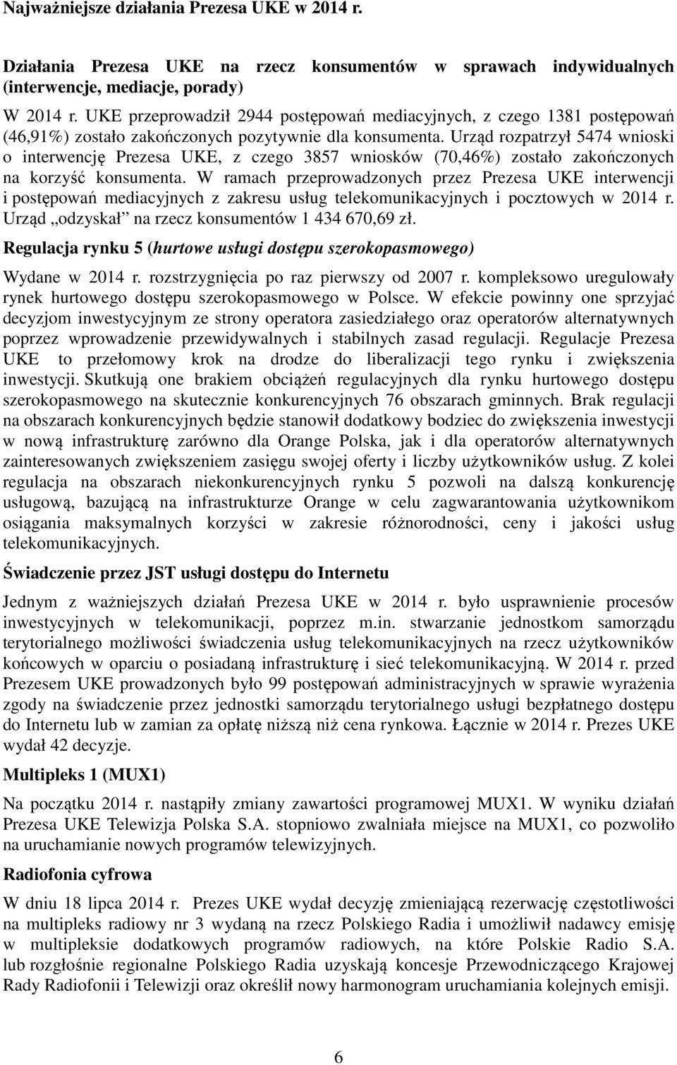 Urząd rozpatrzył 5474 wnioski o interwencję Prezesa UKE, z czego 3857 wniosków (70,46%) zostało zakończonych na korzyść konsumenta.