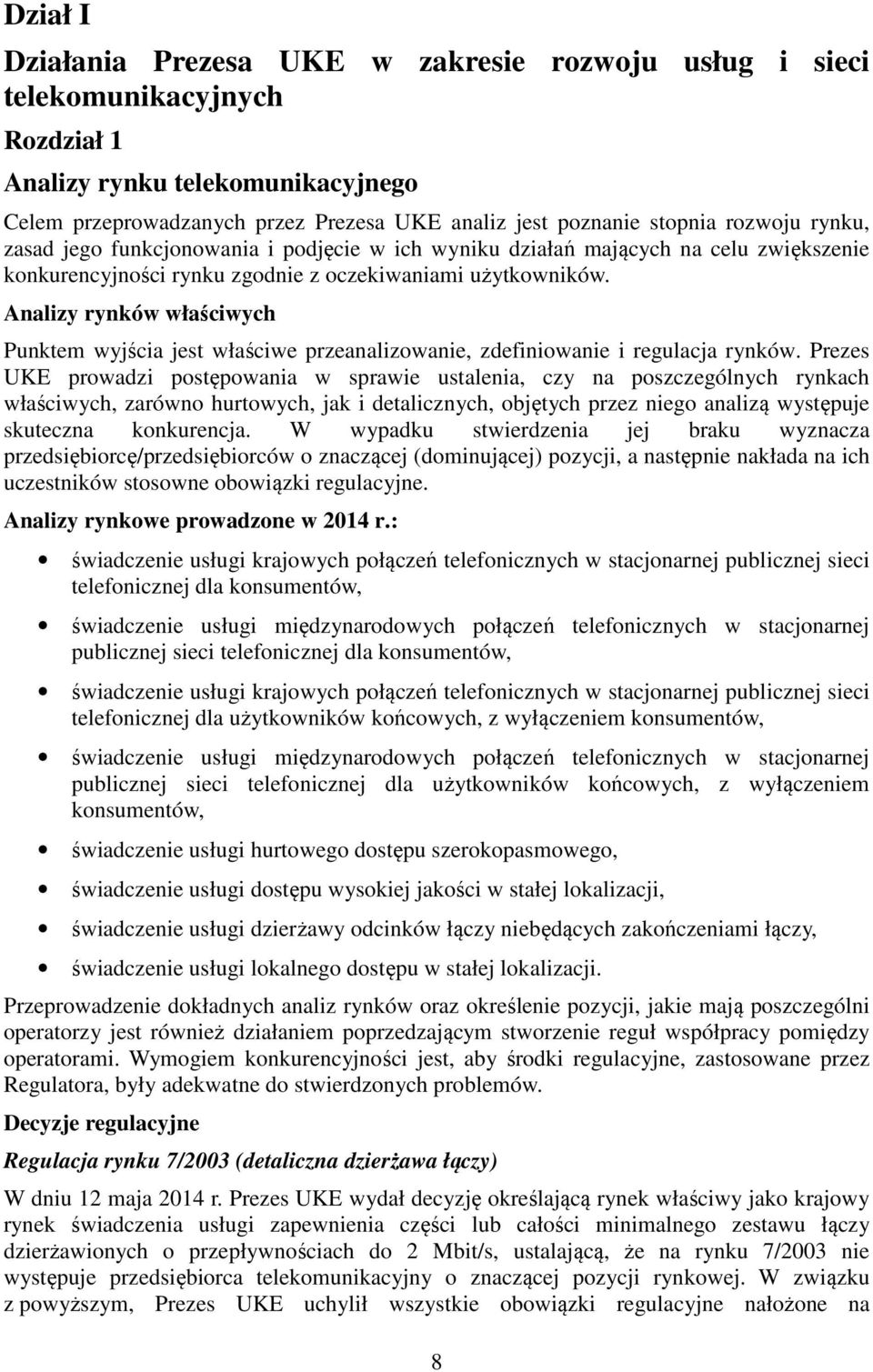 Analizy rynków właściwych Punktem wyjścia jest właściwe przeanalizowanie, zdefiniowanie i regulacja rynków.