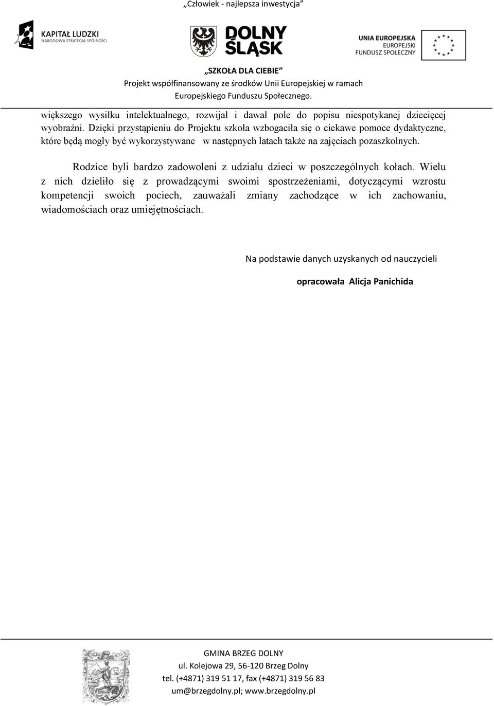 zajęciach pozaszkolnych. Rodzice byli bardzo zadowoleni z udziału dzieci w poszczególnych kołach.