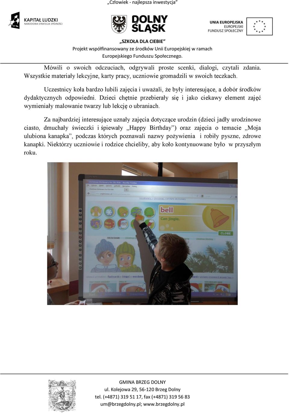 Dzieci chętnie przebierały się i jako ciekawy element zajęć wymieniały malowanie twarzy lub lekcję o ubraniach.