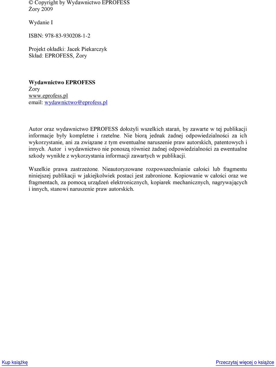 Nie biorą jednak żadnej odpowiedzialności za ich wykorzystanie, ani za związane z tym ewentualne naruszenie praw autorskich, patentowych i innych.