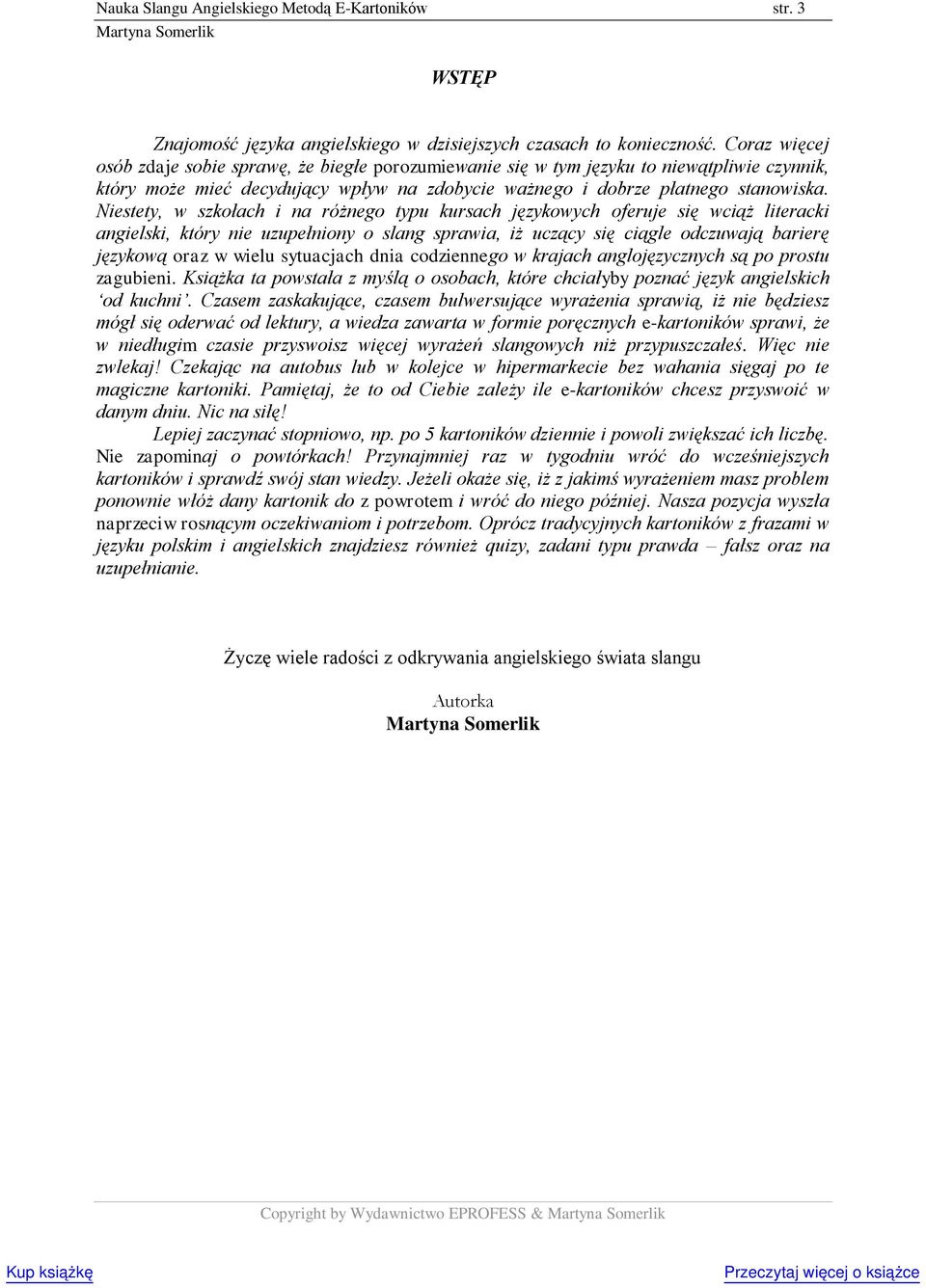 Niestety, w szkołach i na różnego typu kursach językowych oferuje się wciąż literacki angielski, który nie uzupełniony o slang sprawia, iż uczący się ciągle odczuwają barierę językową oraz w wielu