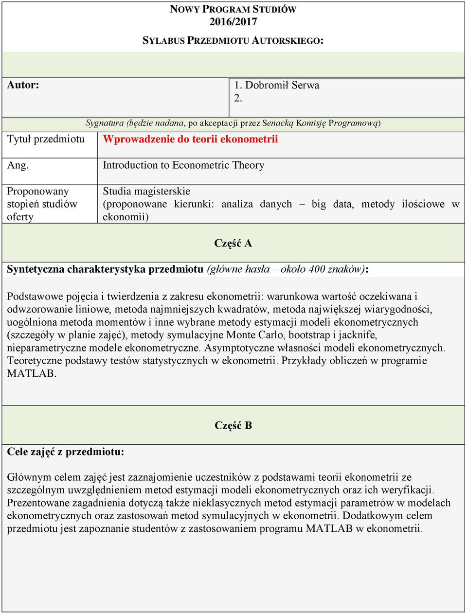 Proponowany stopień studiów oferty Introduction to Econometric Theory Studia magisterskie (proponowane kierunki: analiza danych big data, metody ilościowe w ekonomii) Część A Syntetyczna