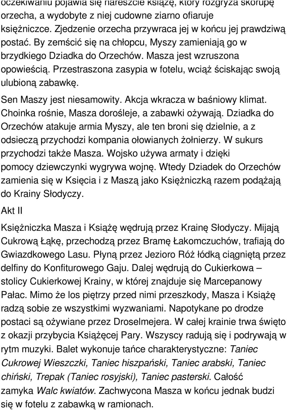 Sen Maszy jest niesamowity. Akcja wkracza w baśniowy klimat. Choinka rośnie, Masza dorośleje, a zabawki ożywają.