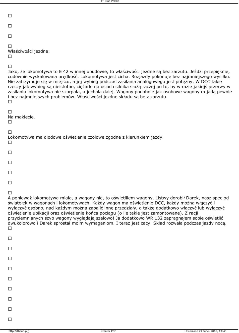 W DCC takie rzeczy jak wybieg są nieistotne, ciężarki na osiach silnika służą raczej po to, by w razie jakiejś przerwy w zasilaniu lokomotywa nie szarpała, a jechała dalej.