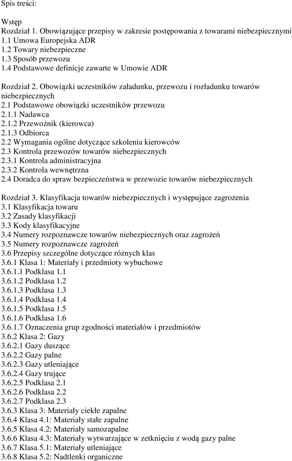 1.3 Odbiorca 2.2 Wymagania ogólne dotyczące szkolenia kierowców 2.3 Kontrola przewozów towarów niebezpiecznych 2.3.1 Kontrola administracyjna 2.3.2 Kontrola wewnętrzna 2.