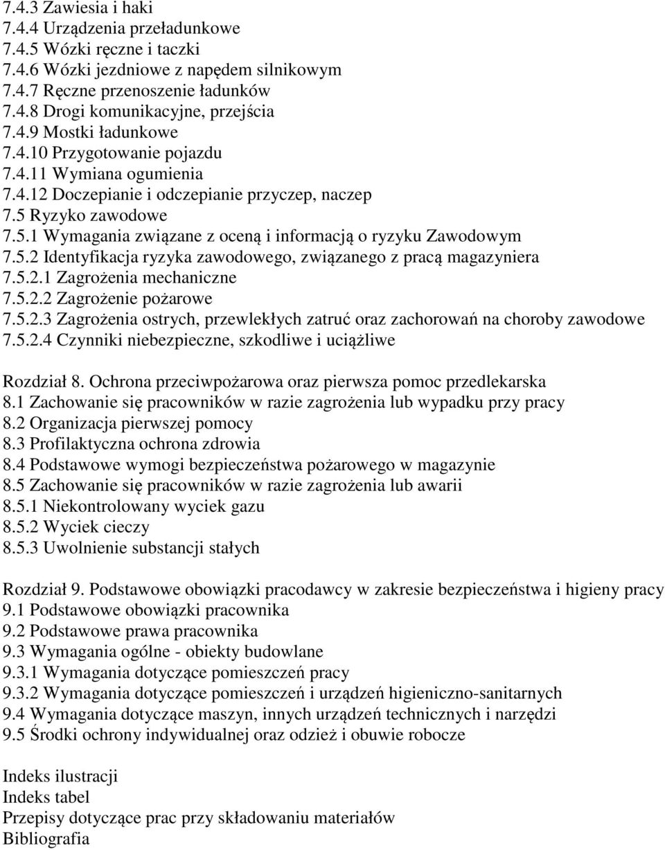 5.2.1 Zagrożenia mechaniczne 7.5.2.2 Zagrożenie pożarowe 7.5.2.3 Zagrożenia ostrych, przewlekłych zatruć oraz zachorowań na choroby zawodowe 7.5.2.4 Czynniki niebezpieczne, szkodliwe i uciążliwe Rozdział 8.