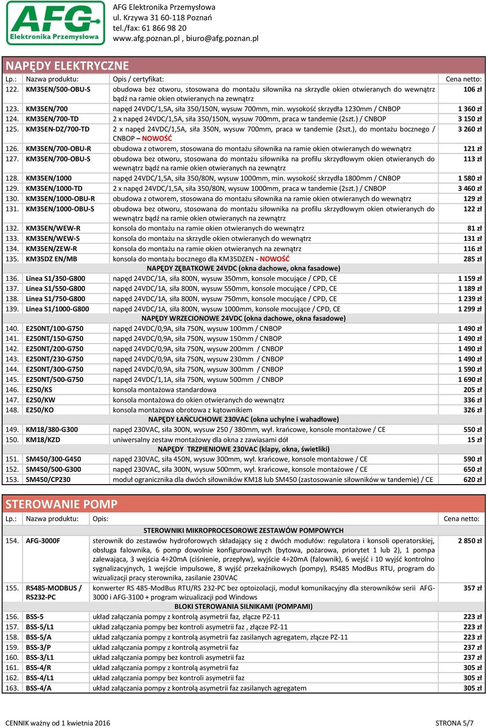KM35EN/700 napęd 24VDC/1,5A, siła 350/150N, wysuw 700mm, min. wysokość skrzydła 1230mm / 1 360 zł 124. KM35EN/700-TD 2 x napęd 24VDC/1,5A, siła 350/150N, wysuw 700mm, praca w tandemie (2szt.