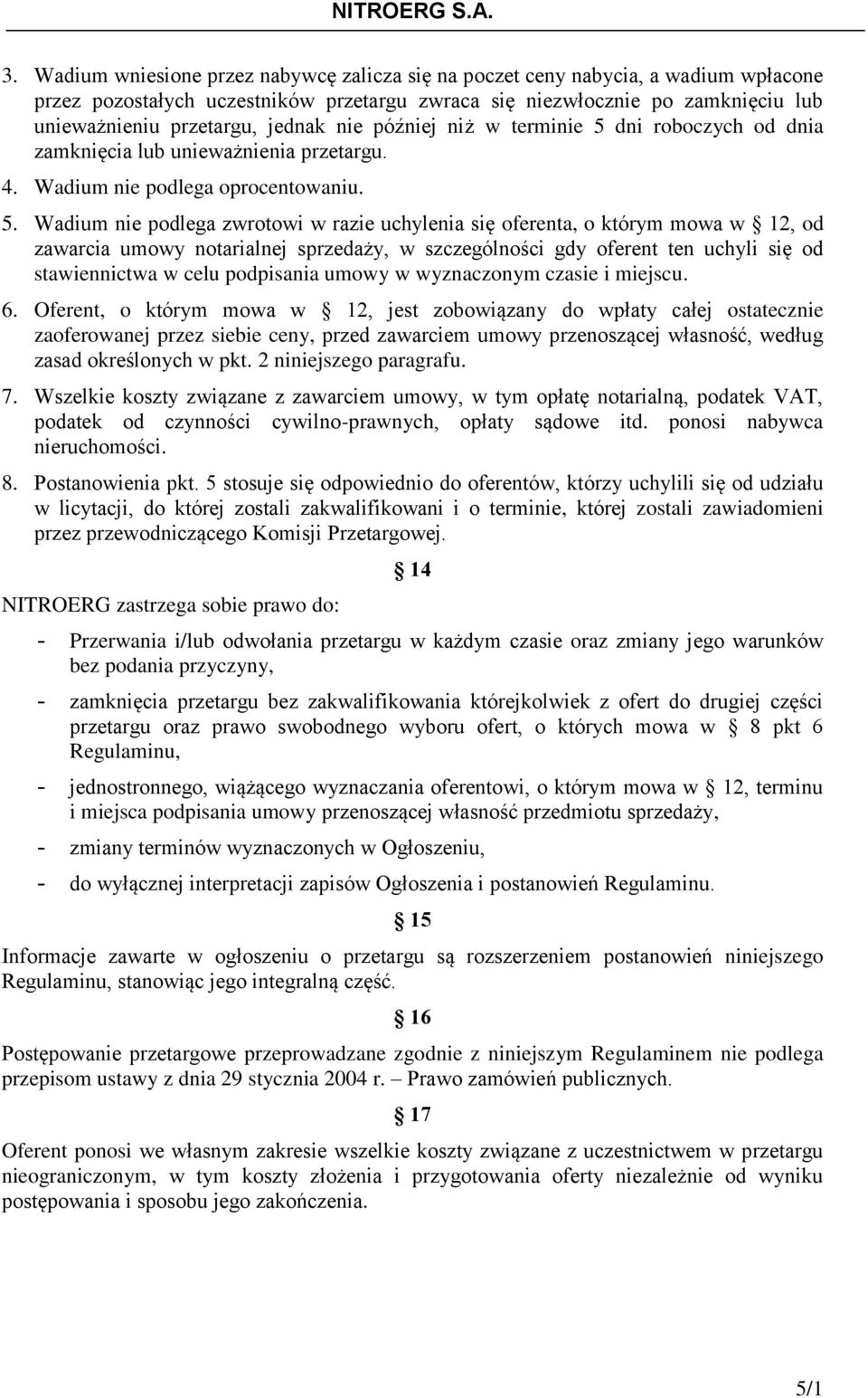 dni roboczych od dnia zamknięcia lub unieważnienia przetargu. 4. Wadium nie podlega oprocentowaniu. 5.