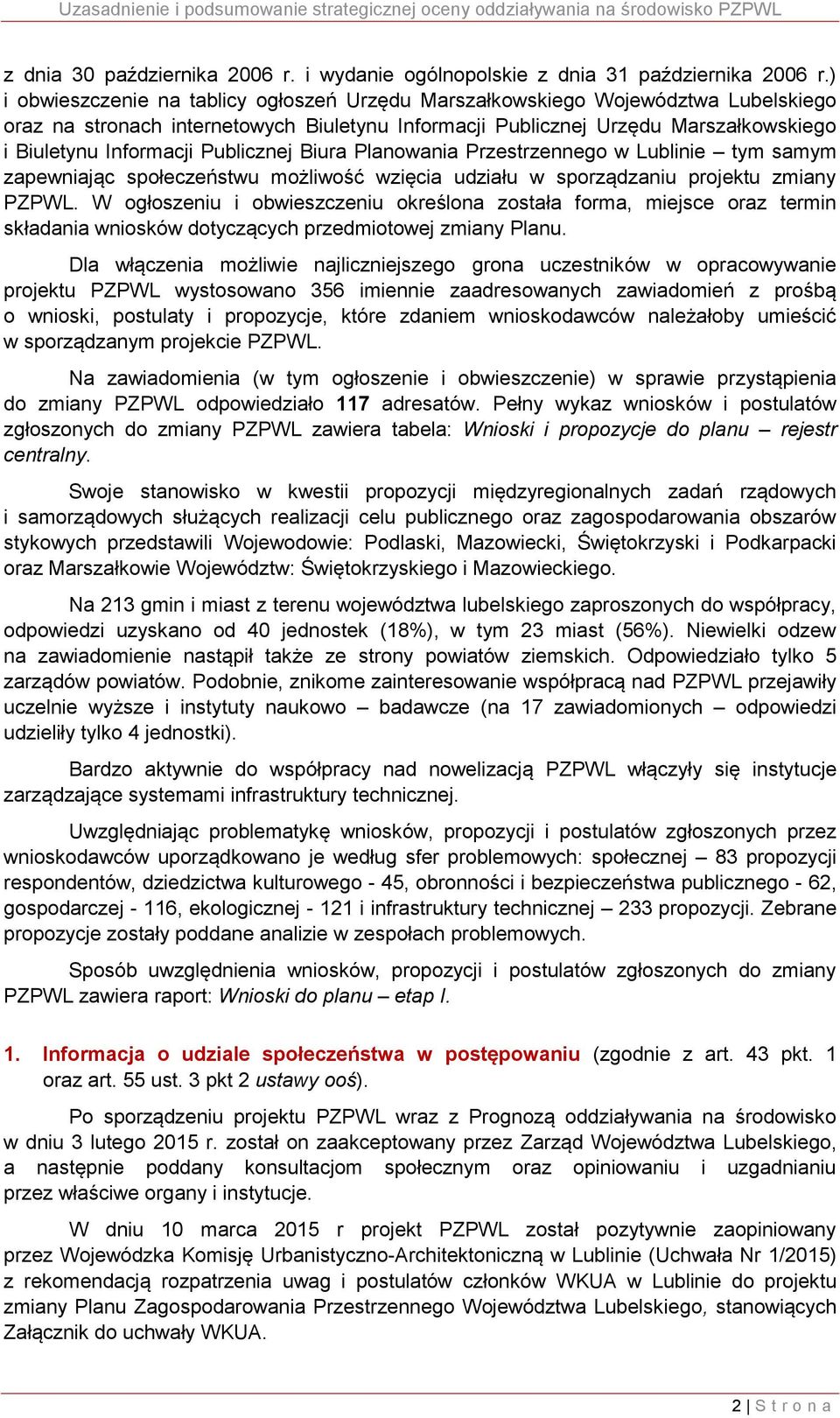 Publicznej Biura Planowania Przestrzennego w Lublinie tym samym zapewniając społeczeństwu możliwość wzięcia udziału w sporządzaniu projektu zmiany PZPWL.