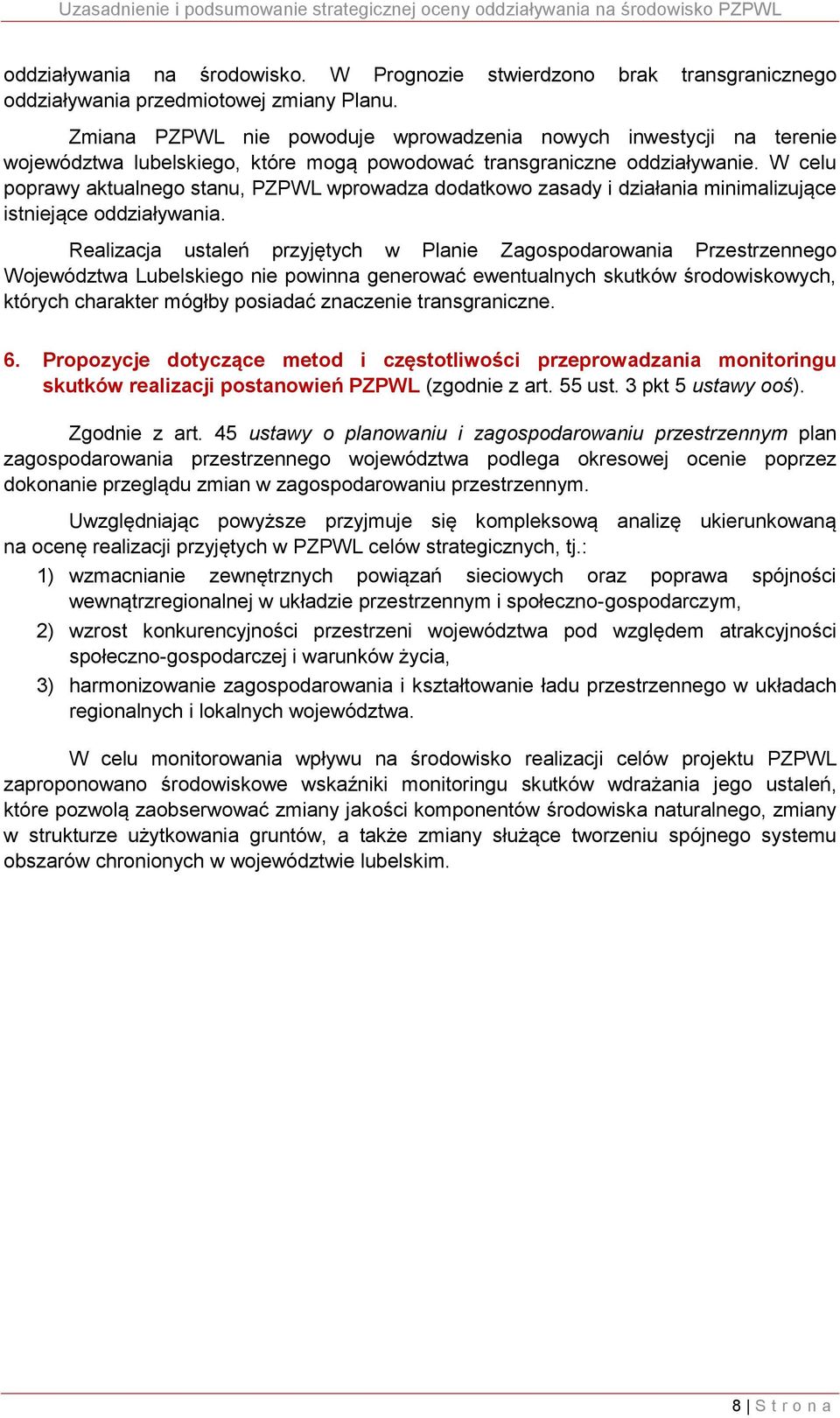 W celu poprawy aktualnego stanu, PZPWL wprowadza dodatkowo zasady i działania minimalizujące istniejące oddziaływania.