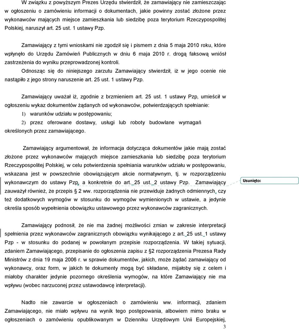 Zamawiający z tymi wnioskami nie zgodził się i pismem z dnia 5 maja 2010 roku, które wpłynęło do Urzędu Zamówień Publicznych w dniu 6 maja 2010 r.