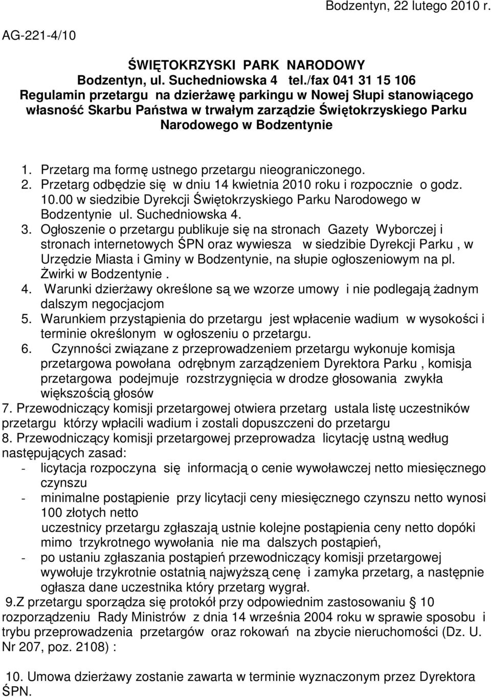 Przetarg ma formę ustnego przetargu nieograniczonego. 2. Przetarg odbędzie się w dniu 14 kwietnia 2010 roku i rozpocznie o godz. 10.