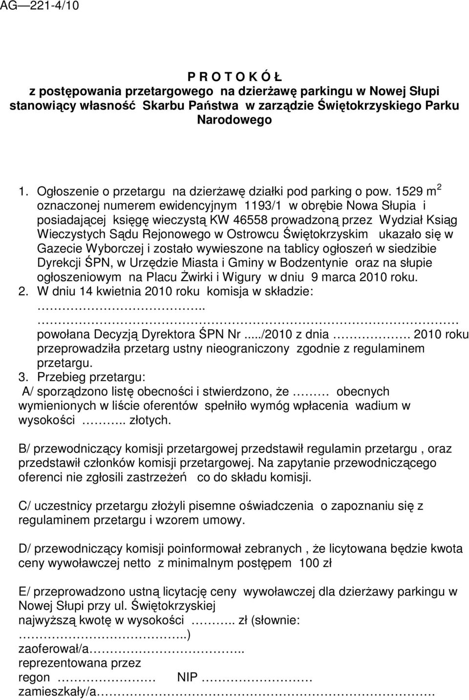 1529 m 2 oznaczonej numerem ewidencyjnym 1193/1 w obrębie Nowa Słupia i posiadającej księgę wieczystą KW 46558 prowadzoną przez Wydział Ksiąg Wieczystych Sądu Rejonowego w Ostrowcu Świętokrzyskim