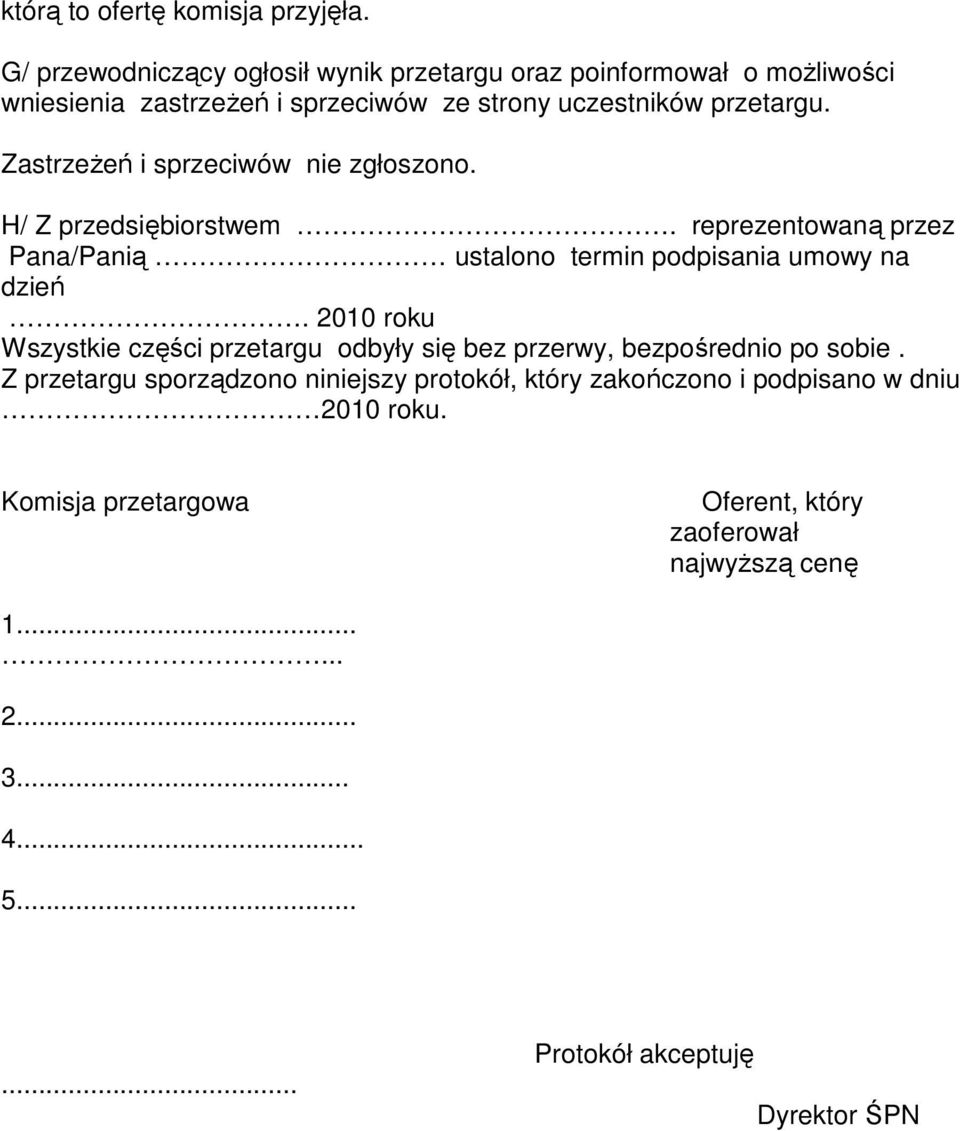 ZastrzeŜeń i sprzeciwów nie zgłoszono. H/ Z przedsiębiorstwem. reprezentowaną przez Pana/Panią ustalono termin podpisania umowy na dzień.