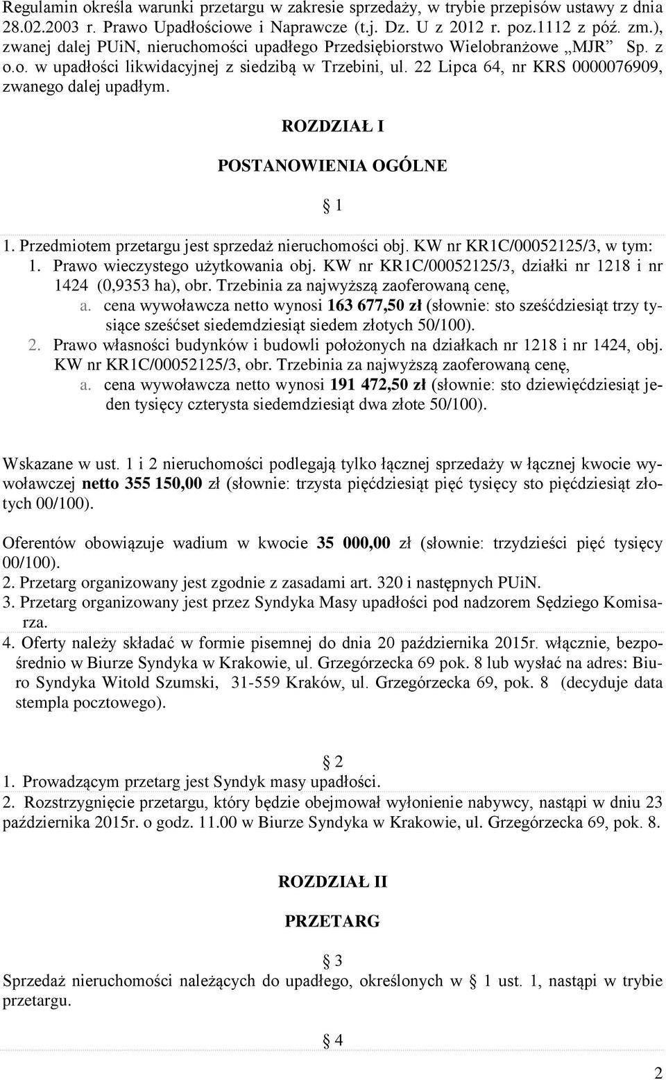 ROZDZIAŁ I POSTANOWIENIA OGÓLNE 1 1. Przedmiotem przetargu jest sprzedaż nieruchomości obj. KW nr KR1C/00052125/3, w tym: 1. Prawo wieczystego użytkowania obj.