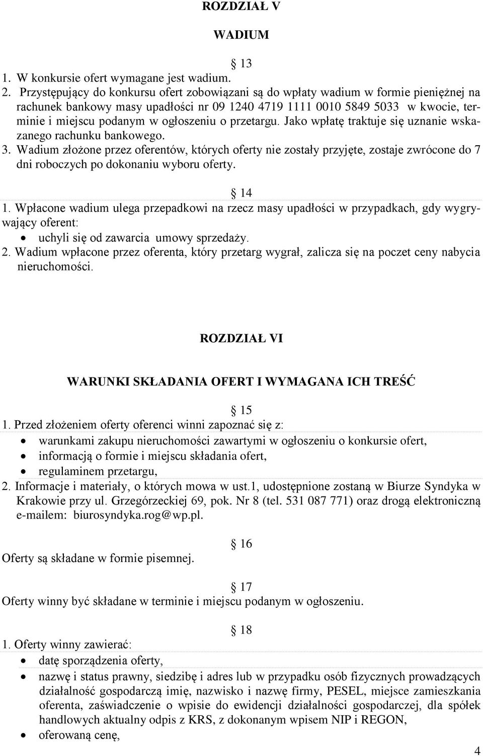 ogłoszeniu o przetargu. Jako wpłatę traktuje się uznanie wskazanego rachunku bankowego. 3.