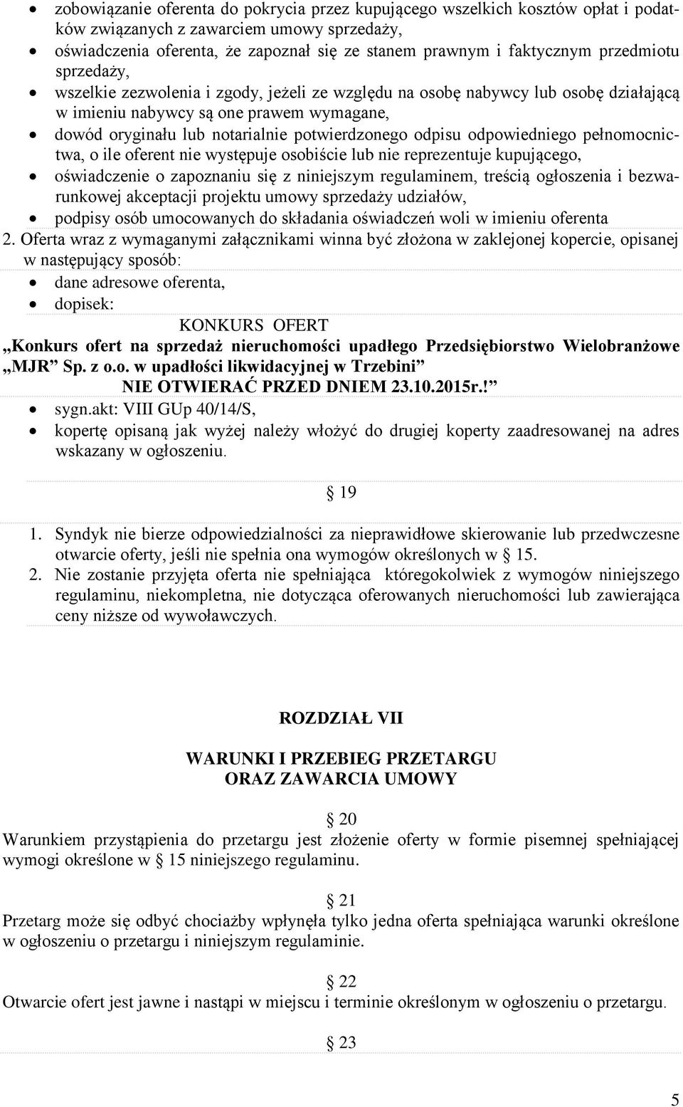 odpisu odpowiedniego pełnomocnictwa, o ile oferent nie występuje osobiście lub nie reprezentuje kupującego, oświadczenie o zapoznaniu się z niniejszym regulaminem, treścią ogłoszenia i bezwarunkowej