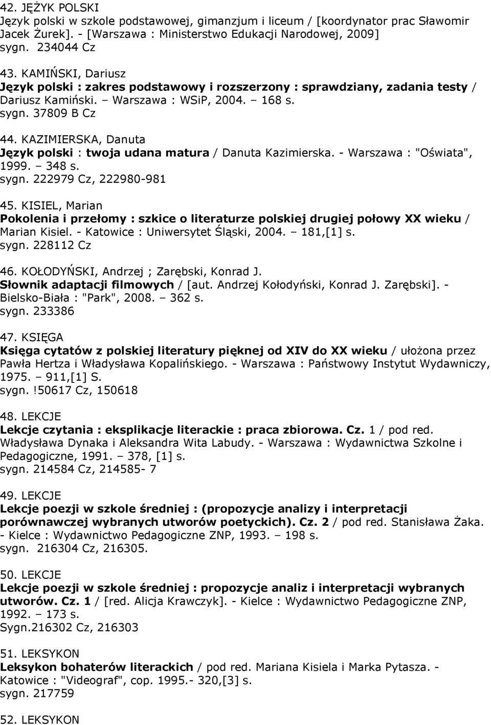 KAZIMIERSKA, Danuta Język polski : twoja udana matura / Danuta Kazimierska. - Warszawa : "Oświata", 1999. 348 s. sygn. 222979 Cz, 222980-981 45.