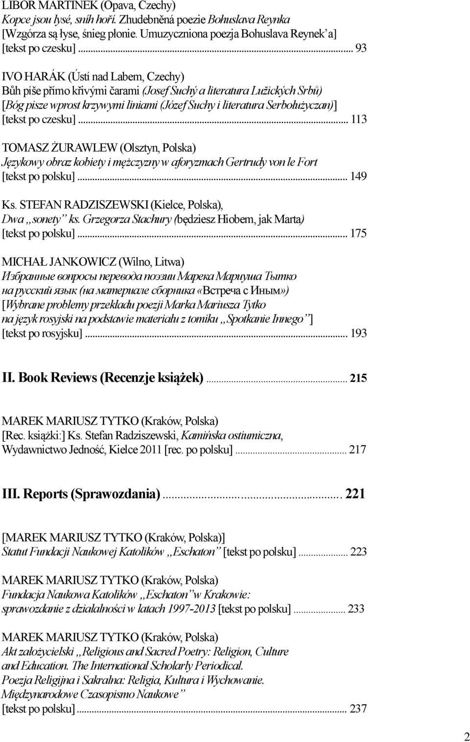 czesku]... 113 TOMASZ ŻURAWLEW (Olsztyn, Polska) Językowy obraz kobiety i mężczyzny w aforyzmach Gertrudy von le Fort [tekst po polsku]... 149 Ks. STEFAN RADZISZEWSKI (Kielce, Polska), Dwa sonety ks.